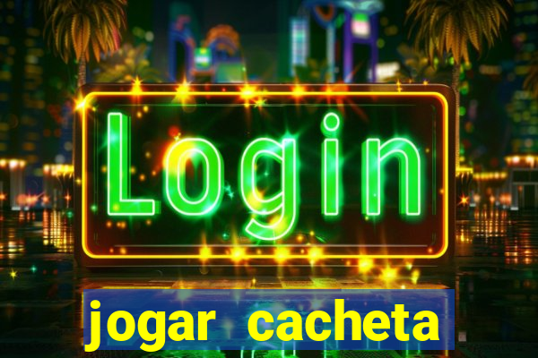 jogar cacheta valendo dinheiro